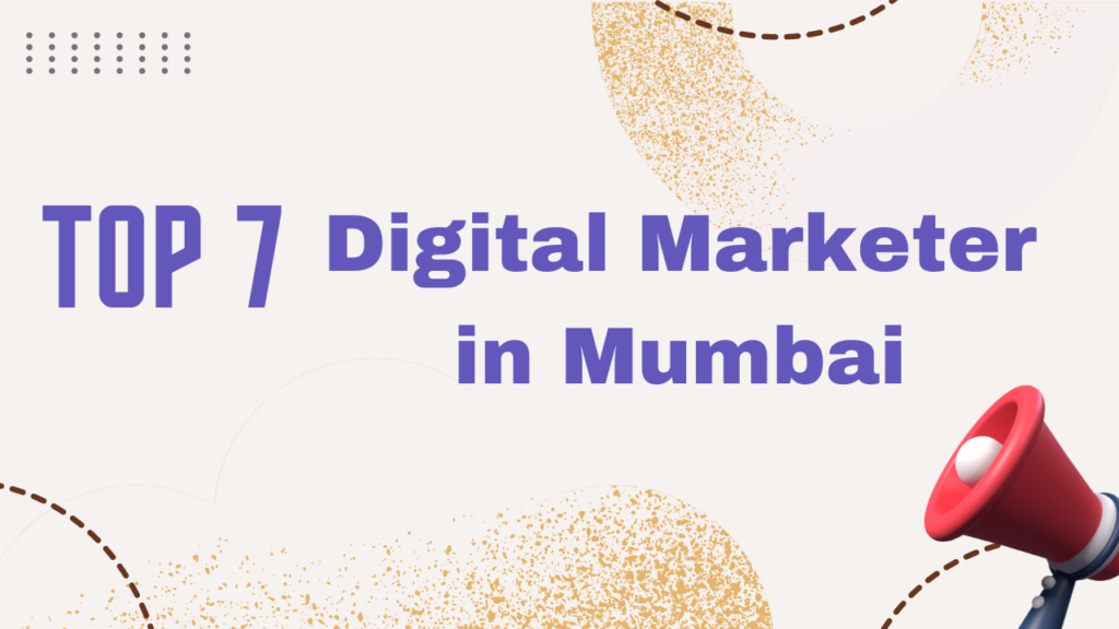 Top 7 Digital Marketers in Mumbai: From Strategy to Success